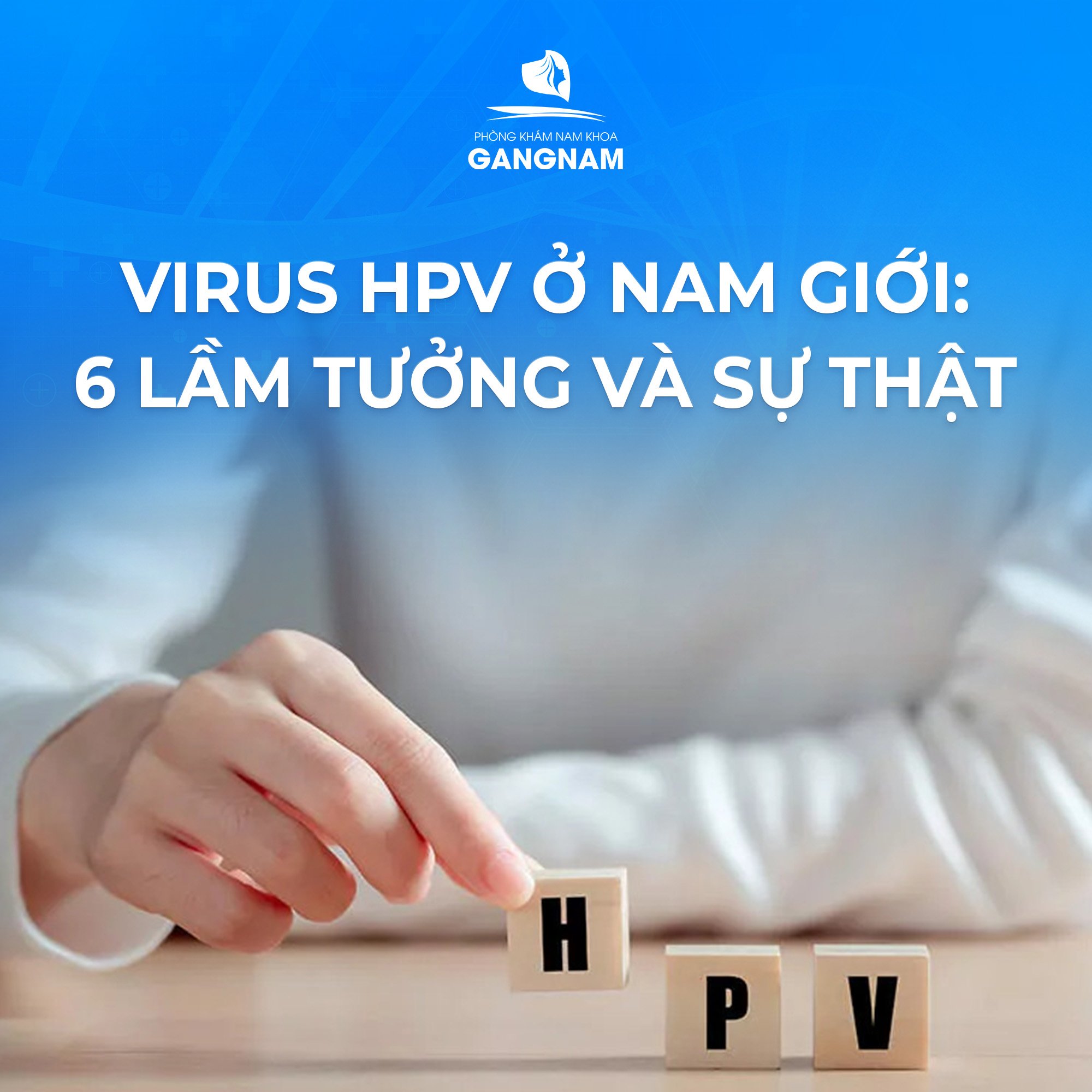 Virus HPV ở nam giới: 6 lầm tưởng và sự thật