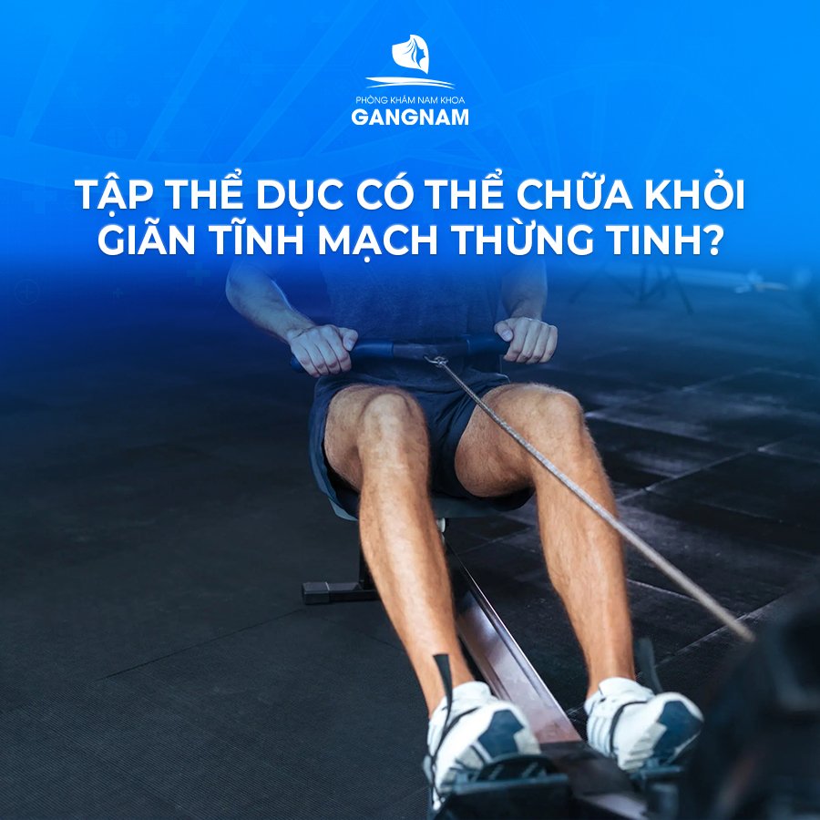 TẬP THỂ DỤC CÓ THỂ CHỮA KHỎI GIÃN TĨNH MẠCH THỪNG TINH?