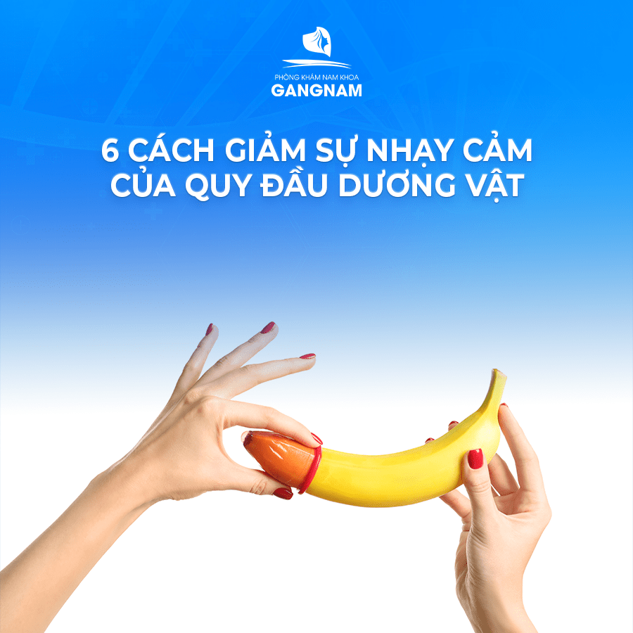 6 CÁCH GIẢM SỰ NHẠY CẢM CỦA QUY ĐẦU 19